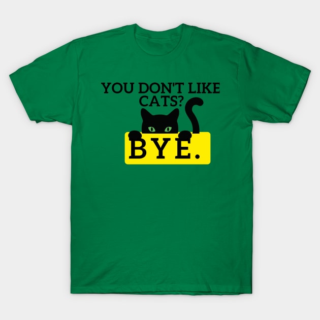 You don't like Cats? T-Shirt by Statement-Designs